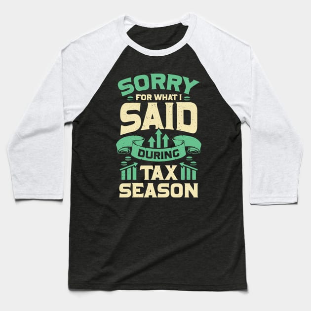 Sorry For What I Said During Tax Season Baseball T-Shirt by Dolde08